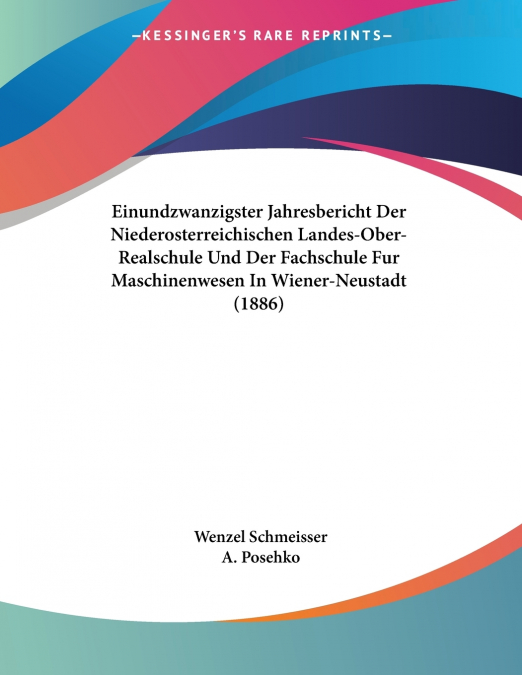 Einundzwanzigster Jahresbericht Der Niederosterreichischen Landes-Ober-Realschule Und Der Fachschule Fur Maschinenwesen In Wiener-Neustadt (1886)
