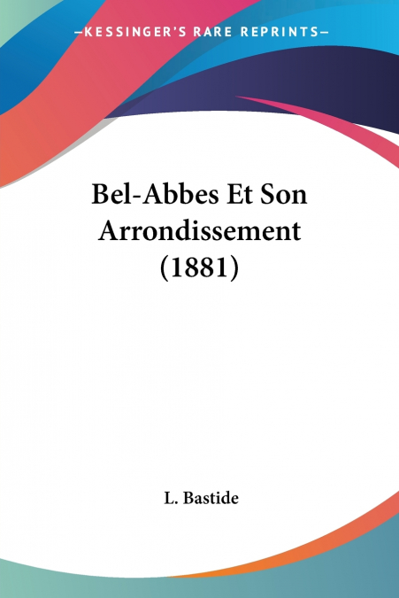 Bel-Abbes Et Son Arrondissement (1881)