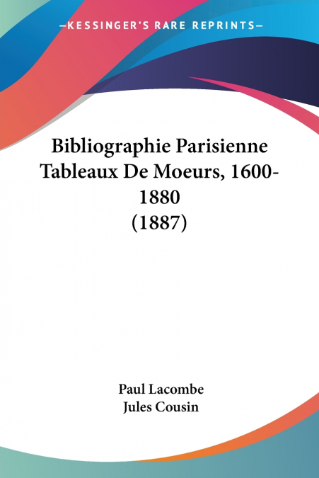 Bibliographie Parisienne Tableaux De Moeurs, 1600-1880 (1887)