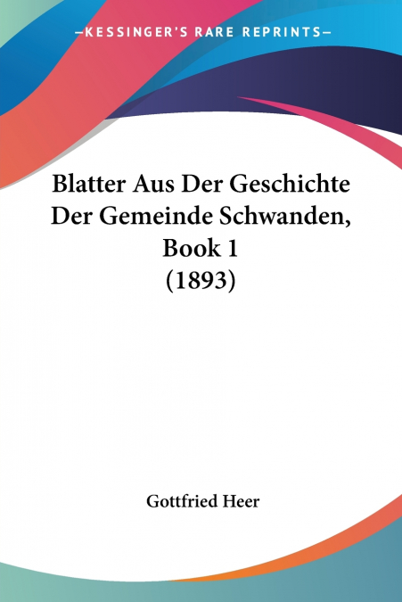 Blatter Aus Der Geschichte Der Gemeinde Schwanden, Book 1 (1893)