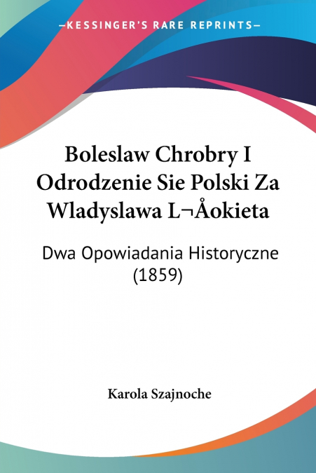 Boleslaw Chrobry I Odrodzenie Sie Polski Za Wladyslawa Lokieta