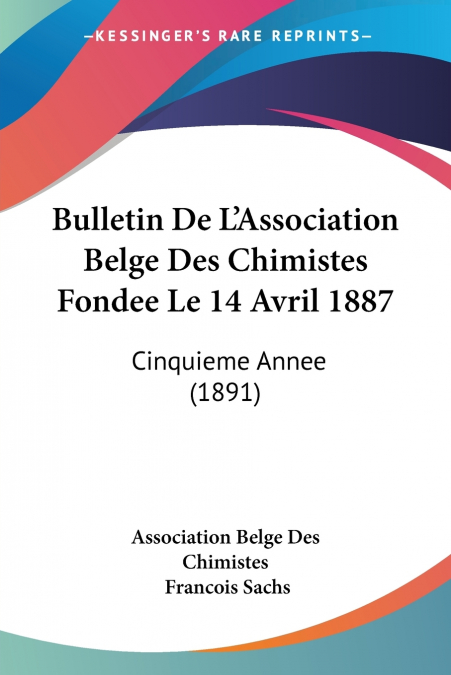 Bulletin De L’Association Belge Des Chimistes Fondee Le 14 Avril 1887