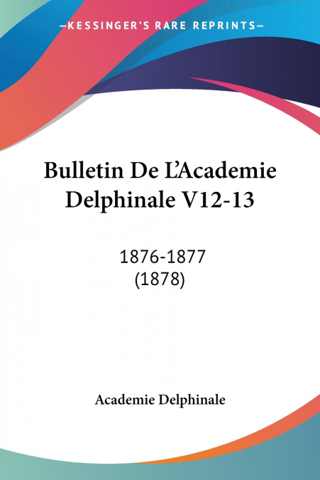 Bulletin De L’Academie Delphinale V12-13