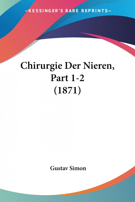 Chirurgie Der Nieren, Part 1-2 (1871)