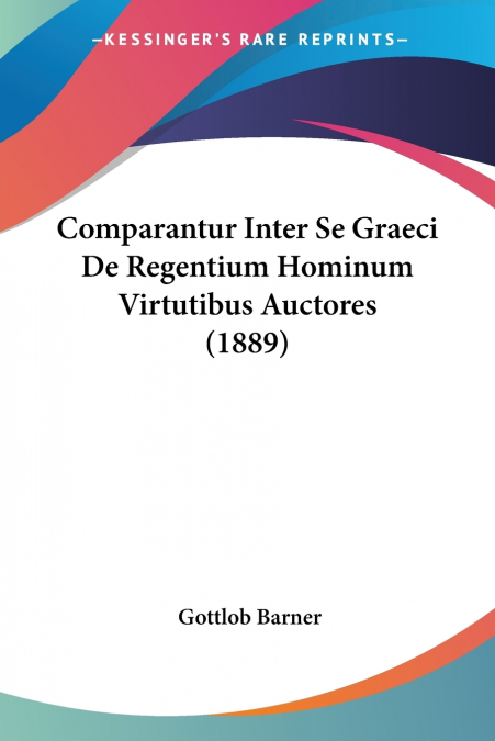 Comparantur Inter Se Graeci De Regentium Hominum Virtutibus Auctores (1889)