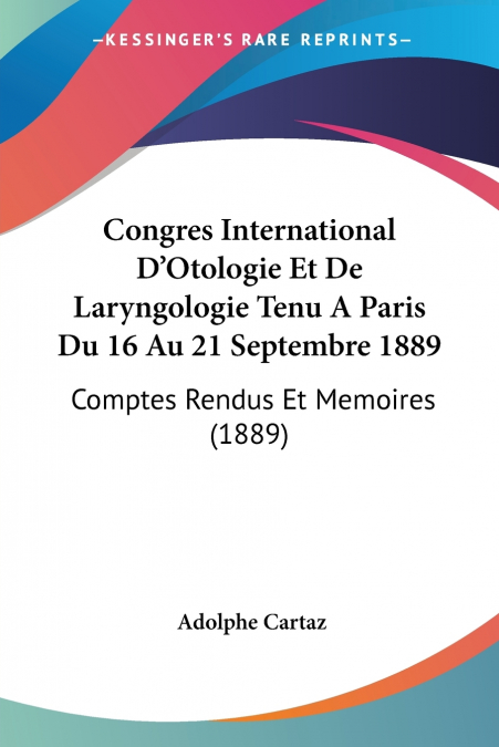 Congres International D’Otologie Et De Laryngologie Tenu A Paris Du 16 Au 21 Septembre 1889
