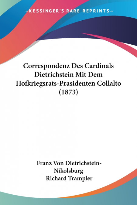 Correspondenz Des Cardinals Dietrichstein Mit Dem Hofkriegsrats-Prasidenten Collalto (1873)