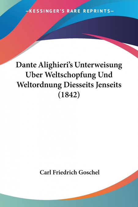 Dante Alighieri’s Unterweisung Uber Weltschopfung Und Weltordnung Diesseits Jenseits (1842)