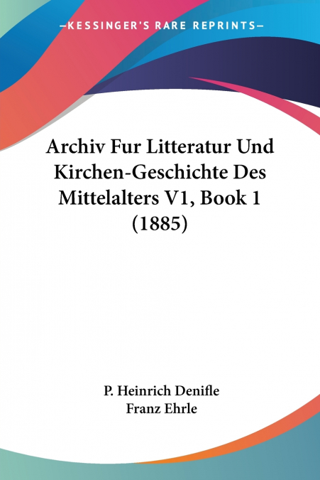 Archiv Fur Litteratur Und Kirchen-Geschichte Des Mittelalters V1, Book 1 (1885)