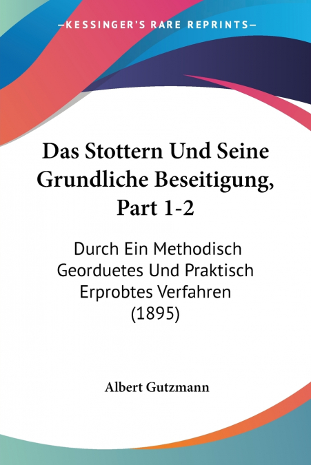 Das Stottern Und Seine Grundliche Beseitigung, Part 1-2