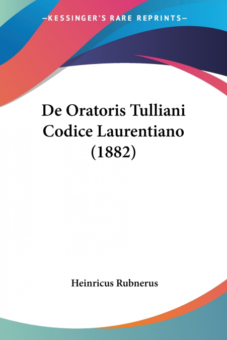 De Oratoris Tulliani Codice Laurentiano (1882)