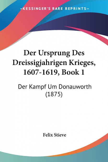 Der Ursprung Des Dreissigjahrigen Krieges, 1607-1619, Book 1