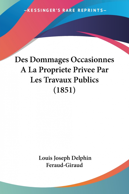 Des Dommages Occasionnes A La Propriete Privee Par Les Travaux Publics (1851)