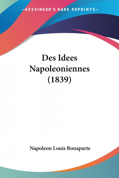 Des Idees Napoleoniennes (1839)