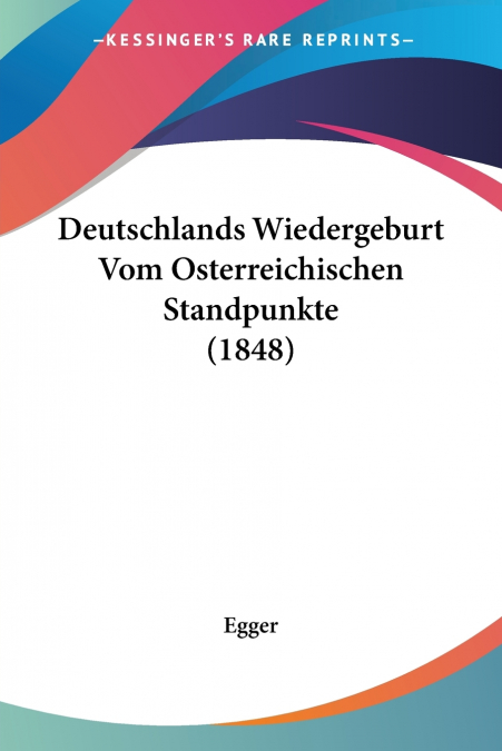 Deutschlands Wiedergeburt Vom Osterreichischen Standpunkte (1848)