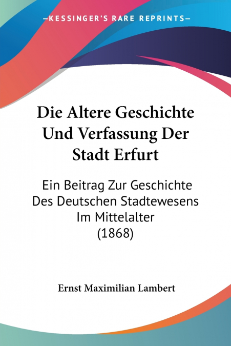 Die Altere Geschichte Und Verfassung Der Stadt Erfurt