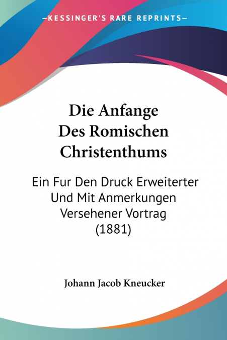 Die Anfange Des Romischen Christenthums