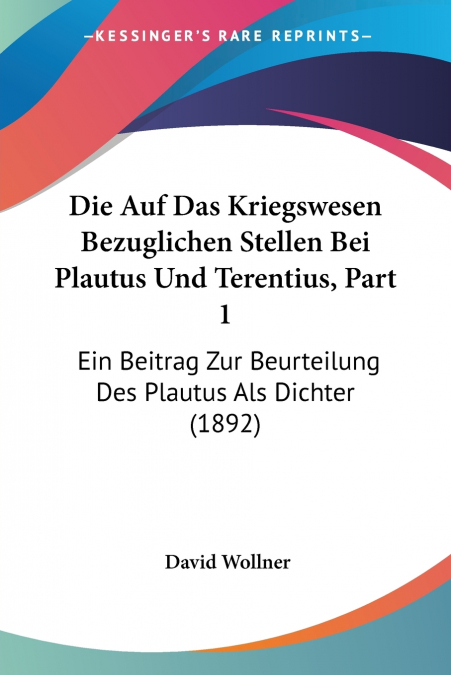 Die Auf Das Kriegswesen Bezuglichen Stellen Bei Plautus Und Terentius, Part 1