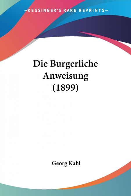 Die Burgerliche Anweisung (1899)