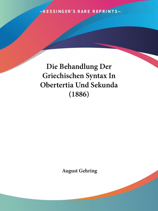 Die Behandlung Der Griechischen Syntax In Obertertia Und Sekunda (1886)