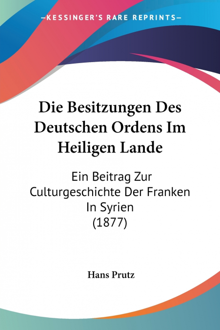 Die Besitzungen Des Deutschen Ordens Im Heiligen Lande