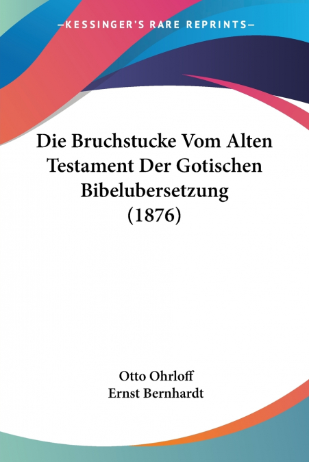 Die Bruchstucke Vom Alten Testament Der Gotischen Bibelubersetzung (1876)
