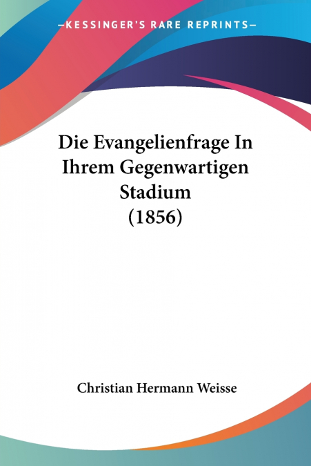 Die Evangelienfrage In Ihrem Gegenwartigen Stadium (1856)