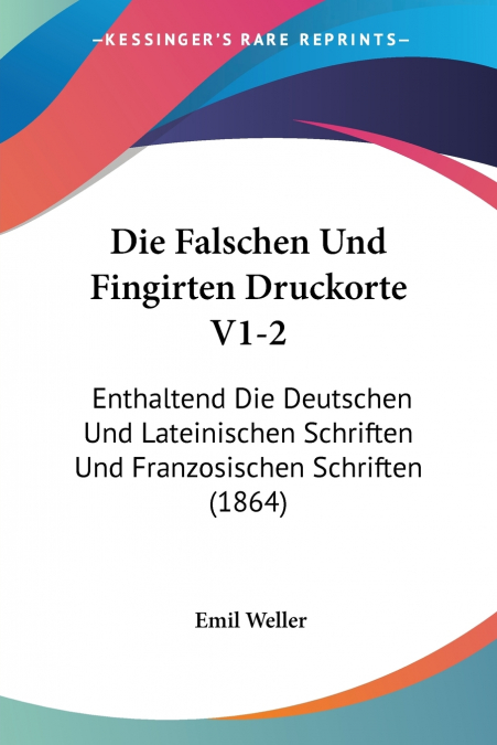 Die Falschen Und Fingirten Druckorte V1-2