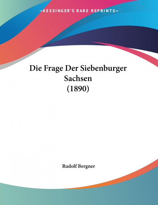 Die Frage Der Siebenburger Sachsen (1890)
