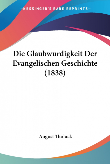 Die Glaubwurdigkeit Der Evangelischen Geschichte (1838)