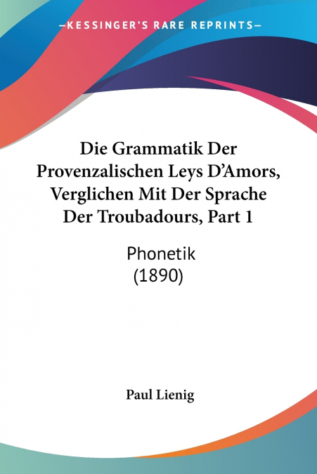 Die Grammatik Der Provenzalischen Leys D’Amors, Verglichen Mit Der Sprache Der Troubadours, Part 1