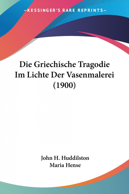 Die Griechische Tragodie Im Lichte Der Vasenmalerei (1900)