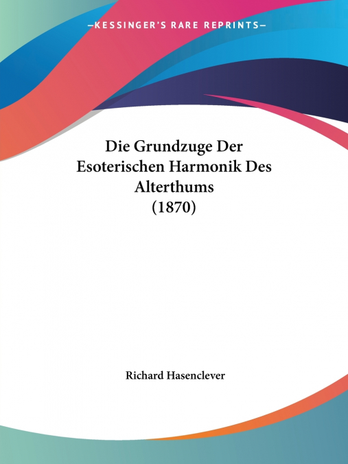 Die Grundzuge Der Esoterischen Harmonik Des Alterthums (1870)