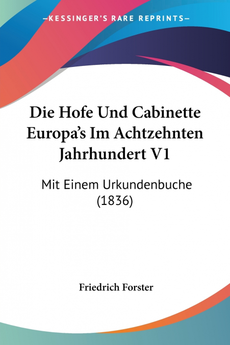 Die Hofe Und Cabinette Europa’s Im Achtzehnten Jahrhundert V1