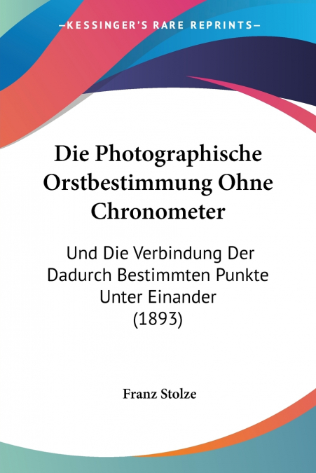 Die Photographische Orstbestimmung Ohne Chronometer