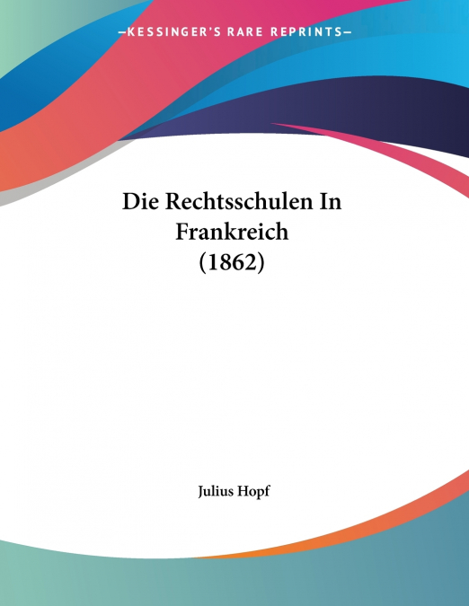 Die Rechtsschulen In Frankreich (1862)