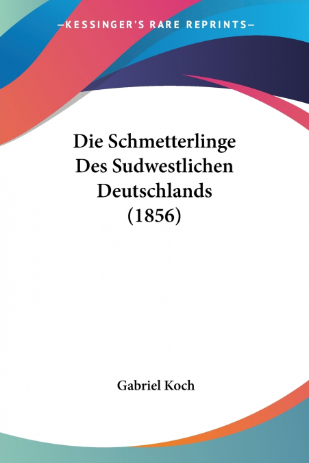 Die Schmetterlinge Des Sudwestlichen Deutschlands (1856)