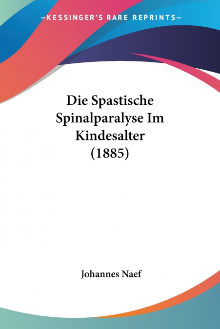 Die Spastische Spinalparalyse Im Kindesalter (1885)