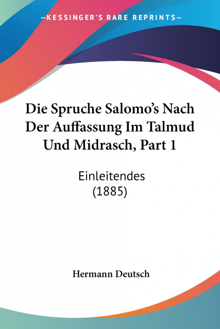 Die Spruche Salomo’s Nach Der Auffassung Im Talmud Und Midrasch, Part 1