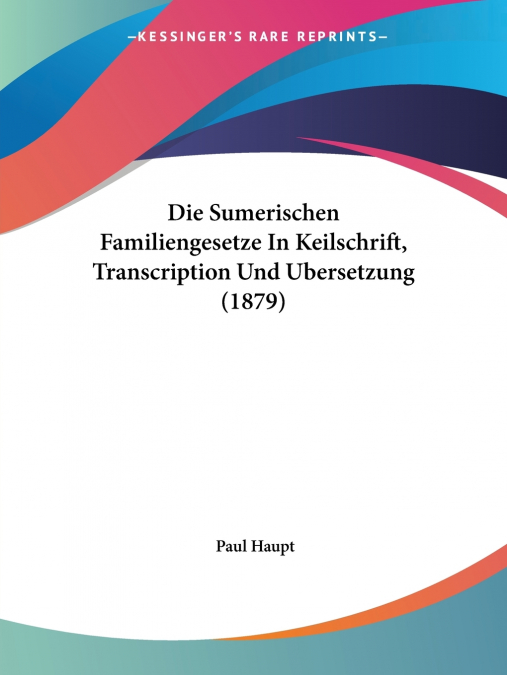 Die Sumerischen Familiengesetze In Keilschrift, Transcription Und Ubersetzung (1879)