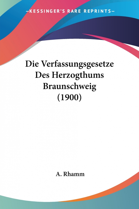 Die Verfassungsgesetze Des Herzogthums Braunschweig (1900)
