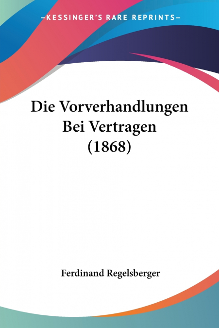 Die Vorverhandlungen Bei Vertragen (1868)