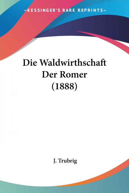 Die Waldwirthschaft Der Romer (1888)