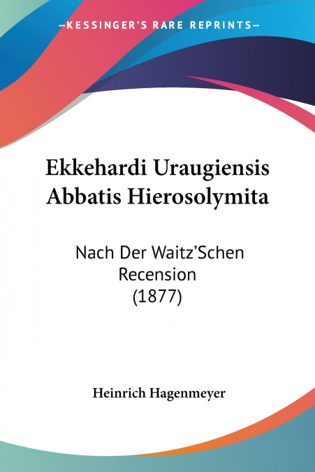 Ekkehardi Uraugiensis Abbatis Hierosolymita