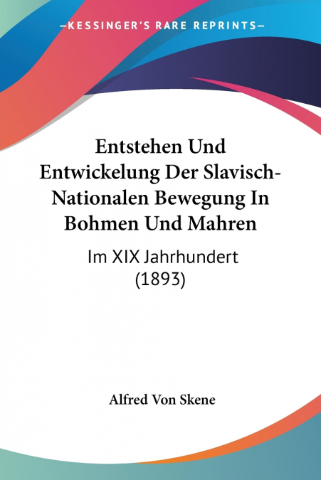 Entstehen Und Entwickelung Der Slavisch-Nationalen Bewegung In Bohmen Und Mahren