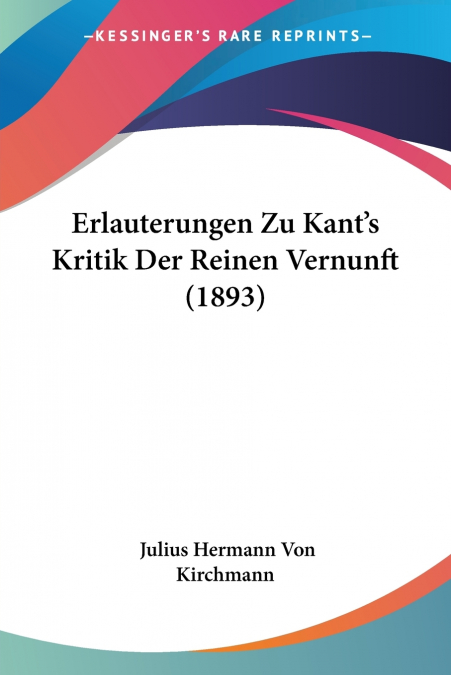 Erlauterungen Zu Kant’s Kritik Der Reinen Vernunft (1893)