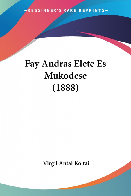 Fay Andras Elete Es Mukodese (1888)