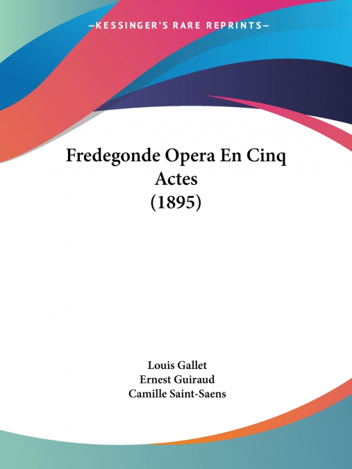 Fredegonde Opera En Cinq Actes (1895)
