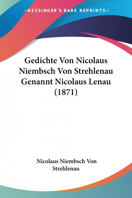 Gedichte Von Nicolaus Niembsch Von Strehlenau Genannt Nicolaus Lenau (1871)