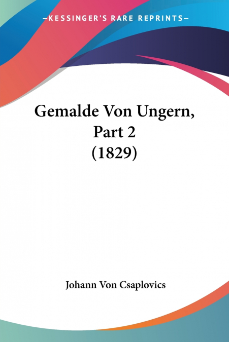 Gemalde Von Ungern, Part 2 (1829)